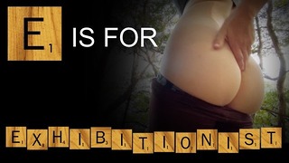 E is for Exhibitionist – Abcs of Fuck With Alphabet Girl