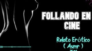 Follando En El Cine – Relato Erótico – Asmr – Voz Y Gemidos Reales