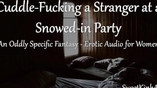 M4F Cuddle-Fucking A Stranger At A Snowed-In Party During A Power Outage – Erotic Audio For Women