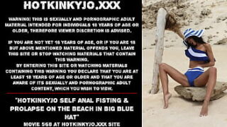 Hotkinkyjo Self Anal Fisting & Prolapse On The Beach In Big Blue Hat